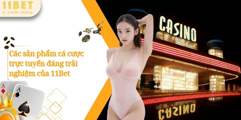 11BET – Sảnh Game Cá Cược Thể Thao Được Săn Đón Số 1 Châu Á 7 Các sản phẩm cá cược trực tuyến đáng trải nghiệm của 11Bet