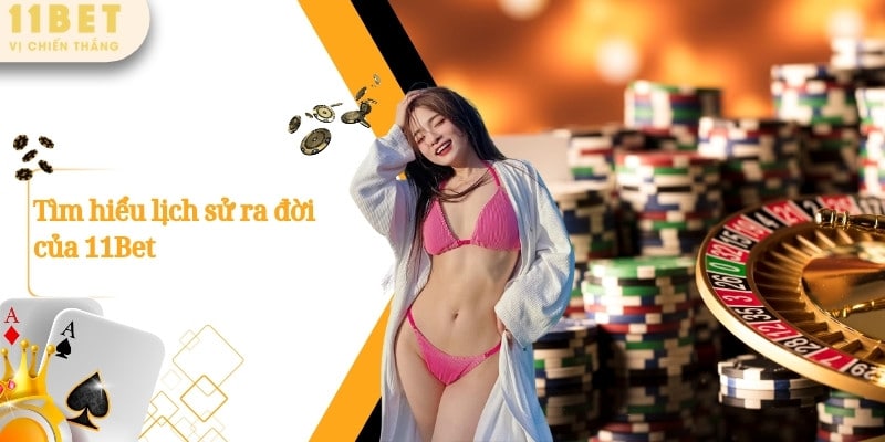 11BET – Sảnh Game Cá Cược Thể Thao Được Săn Đón Số 1 Châu Á 8 Tìm hiểu lịch sử ra đời của 11Bet